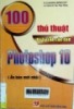 100 thủ thuật xử lý ảnh căn bản Photoshop 10 : Ấn bản mới nhất