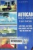 AutoCAD thực hành tạo dáng: Kiến trúc, xây dựng công nghiệp, nội thất, mẫu mã hàng hóa