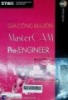 Chuyên đề CAD - CAM : Lập trình gia công khuôn với MASTERCAM 9.1 phân hệ MILL (Phay) & Pro Engineer 2001 : Thiết kế cơ khí với sự trợ giúp của máy tính