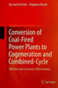Conversion of Coal-Fired Power Plants to Cogeneration and Combined-Cycle: Thermal and Economic Effectiveness