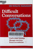 Difficult Conversations: Craft a Clear Message, Manage Emotions and Focus on a Solution
