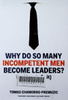 Why Do So Many Incompetent Men Become Leaders?: (And How to Fix It)