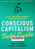 Conscious Capitalism Field Guide: Tools for Transforming Your Organization