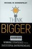 Think Bigger: And 39 Other Winning Strategies from Successful Entrepreneurs