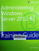 Training guide : Administering windows server 2012 R2
