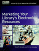 Marketing your library’s electronic resources: A how-to-do-it manual