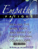 Empathy fatigue: Healing the mind, body, and spirit of professional counselors