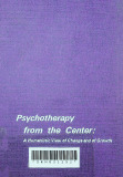 Psychotherapy form the center A Humanistic View of Change and of Growth