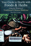 Your guide to health with foods & herbs : Using the wisdom of traditional Chinese medicine