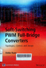 Soft-switching PWM full-bridge converters : Topologies, control, and design