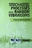 Stochastic processes and random vibrations : Theory and practice