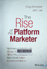 The rise of the platform marketer : Performance marketing with google, facebook, and twitter, plus the latest high-growth digital advertising platforms