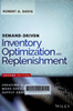 Demand-driven inventory optimization and replenishment : creating a more efficient supply chain