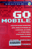 Go mobile : Locaion-based marketing, apps, mobile optimized ad campaigns, 2D codes and other mobile strategies to grow your business