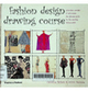 Fashion design drawing course: Principles, practice & techniques: The ultimate guide for the aspiring fashion artist