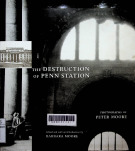 The destruction of Penn Station : Photographs by Peter Moore