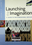 Launching the imagination : A guide to two - dimensional design