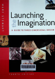 Launching the imagination : A guide to theree-dimensional design