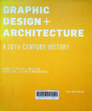 Graphic design + architecture, a 20th century history : A guide to type, image, symbol, and visual storytelling in the modern world