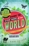The trivia lover's guide to even more of the world : Geography for the global generation