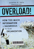 Overload! : How too much information is hazardous to your organization