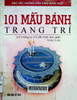 101 mẫu bánh trang trí: Đặc sắc hướng dẫn từng bước một với những sự chỉ dẫn thật đơn giản