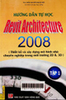 Hướng dẫn tự học Revit Architecture 2008 : Thiết kế và xây dựng mô hình nhà chuyên nghiệp trong môi trường 2D và 3D - Tập 1