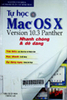 Tự học Mac OS X10.03 panther nhanh chóng và dễ dàng: Tìm hiểu các thao tác và thuộc tính. Học nhanh và dễ dàng. Áp dụng ngay trong bài học