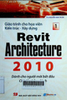 Giáo trình cho họa viên kiến trúc - xây dựng Revit Architecture 2010 dành cho người mới bắt đầu - chỉ dẫn bằng hình - Tập 1