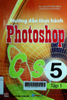 Hướng dẫn thực hành Photoshop CS5 - Chỉ dẫn bằng hình cho người mới sử dụng: Tập 1 - Phần căn bản