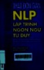 NLP - Lập trình ngôn ngữ tư duy = Brilliant NLP : What the most successful know, do and say
