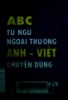 A.B.C từ ngữ ngoại thương Anh Việt chuyên dùng= English - Vietnamese foreign trade terms