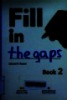 Fill in the gaps : Book 2