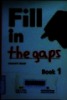 Fill in the gaps : Book 1