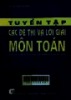 Tuyển tập các đề thi và lời giải môn toán : Dùng cho tuyển sinh cao học các ngành kỹ thuật và kinh tế