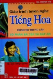 Giáo trình luyện nghe tiếng Hoa: Trình độ trung cấp: Dùng kèm 6 băng cassetle cho bộ trung cấp gồm bài học và giải bài tập