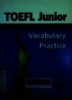 TOEFL Junior vocabulary practice : New oriental education and technology group
