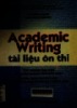 Academic Writing : Tài liệu ôn thi - Tốt nghiệp đại học chuyên ngành ngữ văn Anh - Tuyển sinh sau đại học chuyên ngành giảng dạy tiếng anh