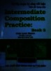 Intermediate composition practice : Book 2. A text for students of English as a second language = Tài liệu luyện kỹ năng viết luận trình độ trung cấp. Đoạn văn mẫu, lập dàn ý