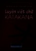 Bộ sách tập viết tiếng Nhật sơ cấp: Luyện viết chữ Katakana