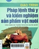 Giáo trình pháp lệnh thú y và kiểm nghiệm sản phẩm vật nuôi : Dùng trong các trường THCN
