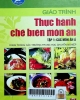 Giáo trình thực hành chế biến món ăn - Tập 1 : Các món ăn Á : Dùng trong các trường THCN