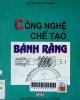 Công nghệ chế tạo bánh răng: Dùng cho giảng dạy, nghiên cứu và sản xuất