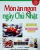 Món ăn ngon ngày chủ nhật : Hấp dẫn, ngon miệng, bổ dưỡng, dễ làm