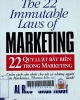 The 22 immutable law of marketing = 22 quy luật bất biến trong maketing: Những quy luật trong marketing quyết định sự thành công hay thất bại trong kinh doanh của bạn
