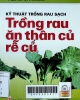 Kỹ thuật trồng rau sạch : Trồng rau ăn thân củ, rễ củ