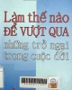 Làm thế nào để vượt qua những trở ngại trong cuộc đời