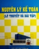 Nguyên lý kế toán (Lý thuyết và bài tập): Đã sữa đổi, bổ sung toàn diện theo Quyết định 15/2006/QĐ - BTC,Thông tư 20/2006/TT -BTC, Thông tư 21/2006/TT - BTC, ban hành ngày 20/3/2006 của Bộ Tài Chính, Dùng cho sinh viên trung học, cao đẳng, đại học các trường khối kinh tế....