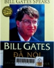 Bill Gates speaks= Bill Gates đã nói