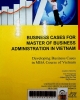 Business cases for master of business administration in Vietnam : Developing business cases in MBA course of Vietnam